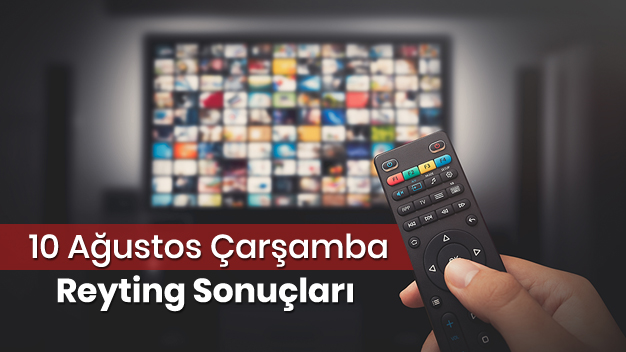 10 Ağustos Çarşamba Reyting Sonuçları