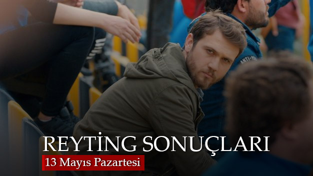 13 Mayıs Pazartesi reyting sonuçları belli oldu!