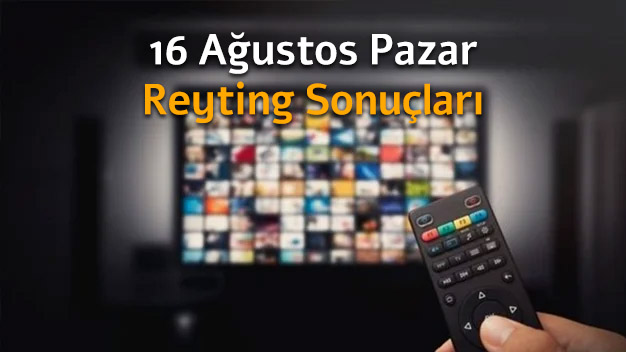 16 Ağustos Pazar Reyting Sonuçları