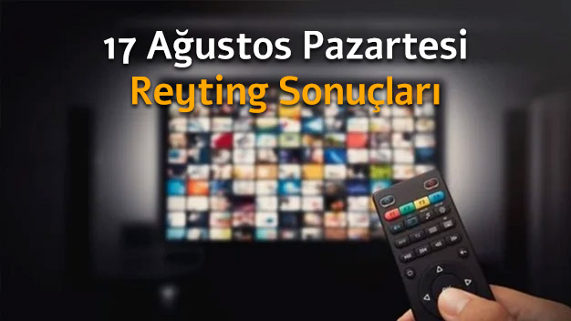 17 Ağustos Pazartesi Reyting Sonuçları