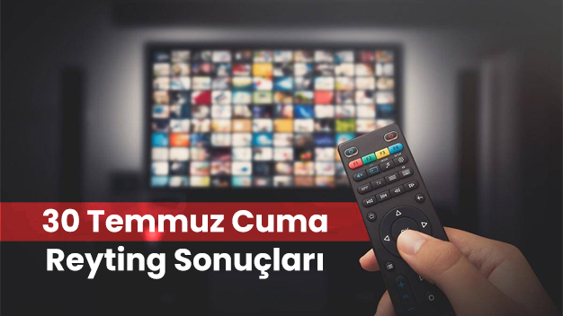 30 Temmuz Cuma Reyting Sonuçları