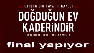 Doğduğun Ev Kaderindir Final Yapıyor