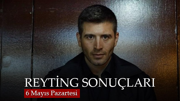 6 Mayıs Pazartesi Reyting Sonuçları