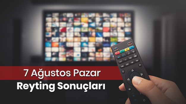 7 Ağustos Pazar Reyting Sonuçları