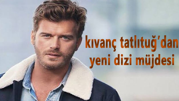 Kıvanç Tatlıtuğ’dan Yeni Dizi Müjdesi!