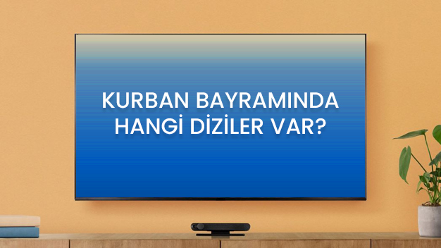 Kurban Bayramında hangi diziler var?