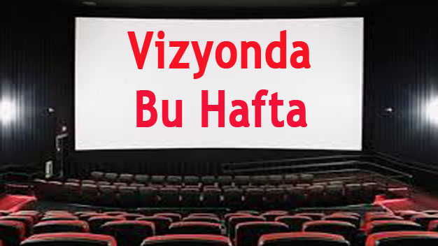 Sinemalarda Bu Hafta Hangi Filmler Var? Vizyona Hangi Filmler Girecek?