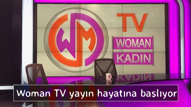 Woman TV yayın hayatına başlıyor