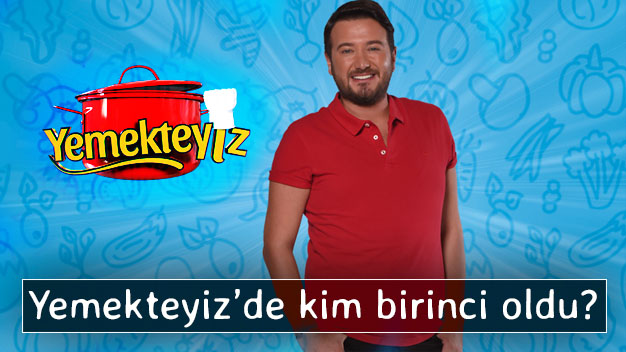 Yemekteyiz'de bu hafta kim birinci oldu?